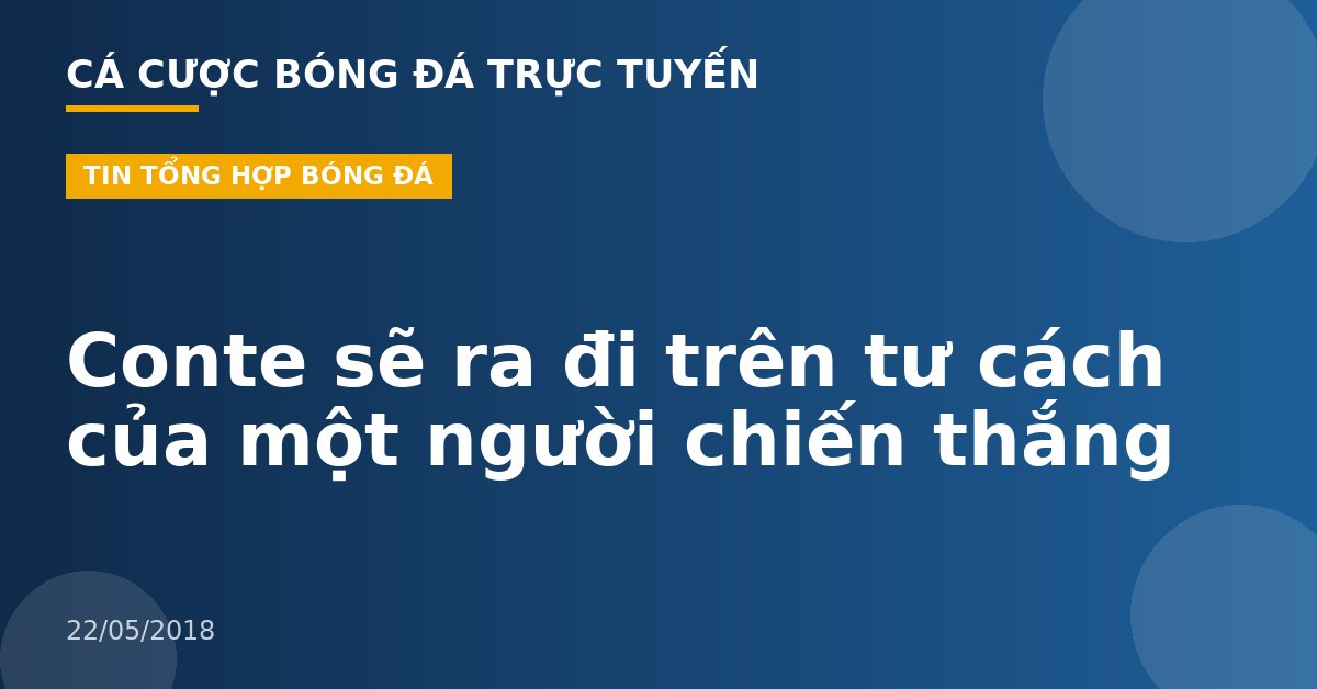 Conte sẽ ra đi trên tư cách của một người chiến thắng