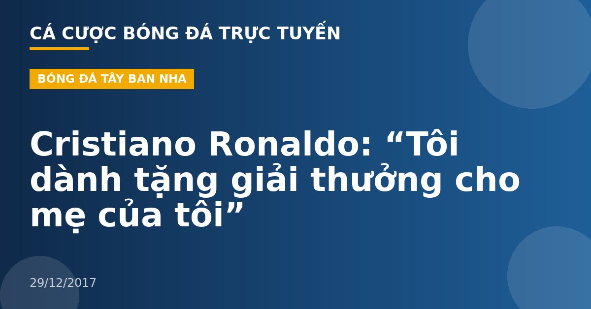 Cristiano Ronaldo: “Tôi dành tặng giải thưởng cho mẹ của tôi”