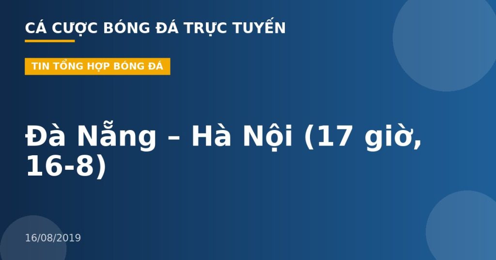 Đà Nẵng – Hà Nội (17 giờ, 16-8)