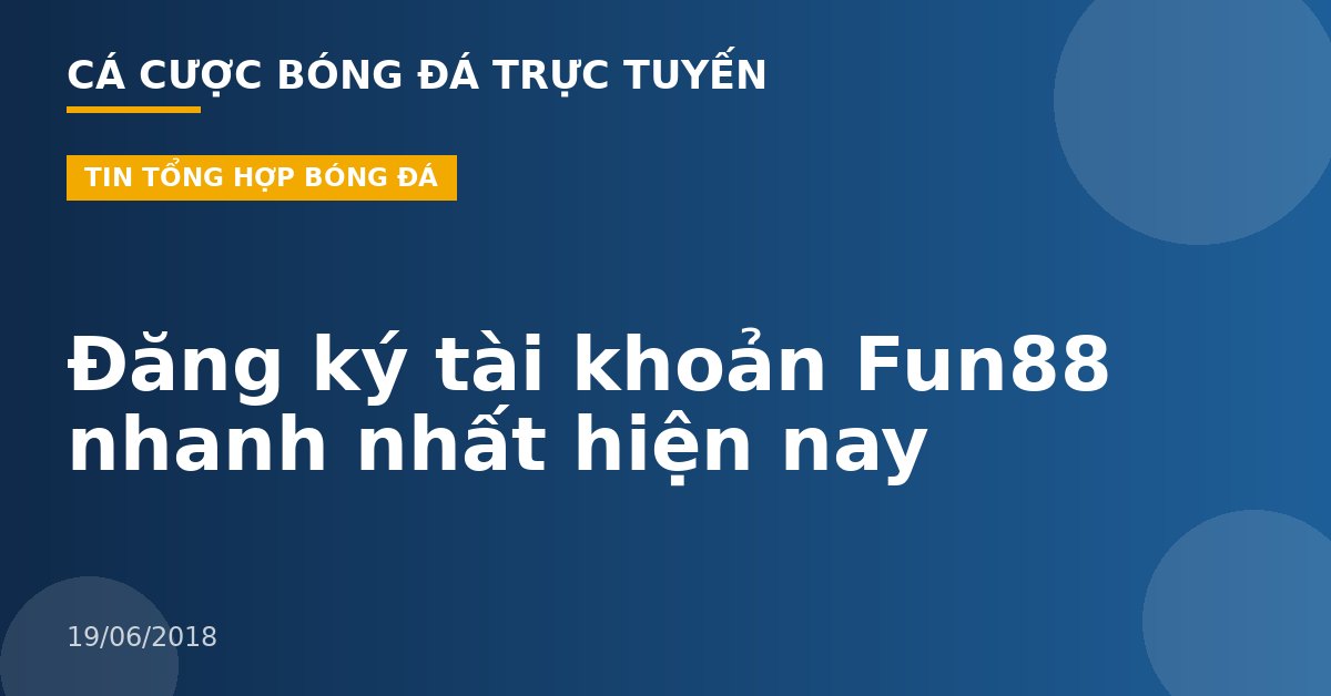 Đăng ký tài khoản Fun88 nhanh nhất hiện nay