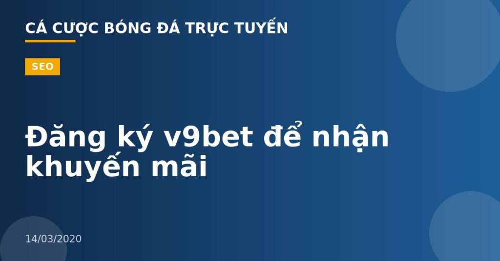 Đăng ký v9bet để nhận khuyến mãi
