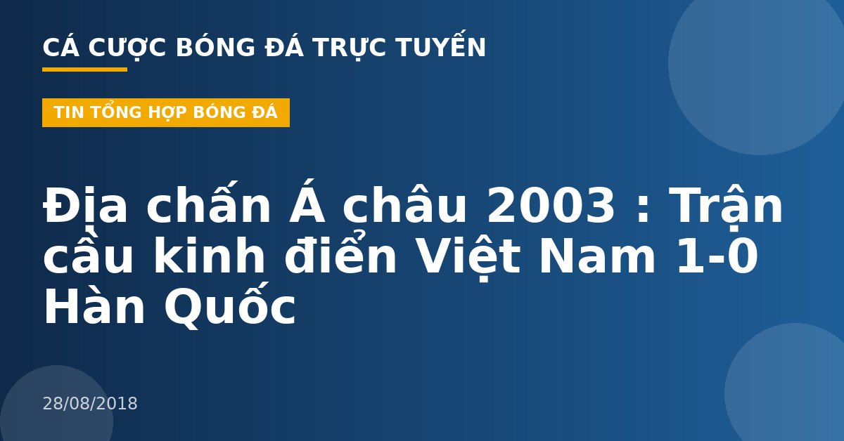 Địa chấn Á châu 2003 : Trận cầu kinh điển Việt Nam 1-0 Hàn Quốc