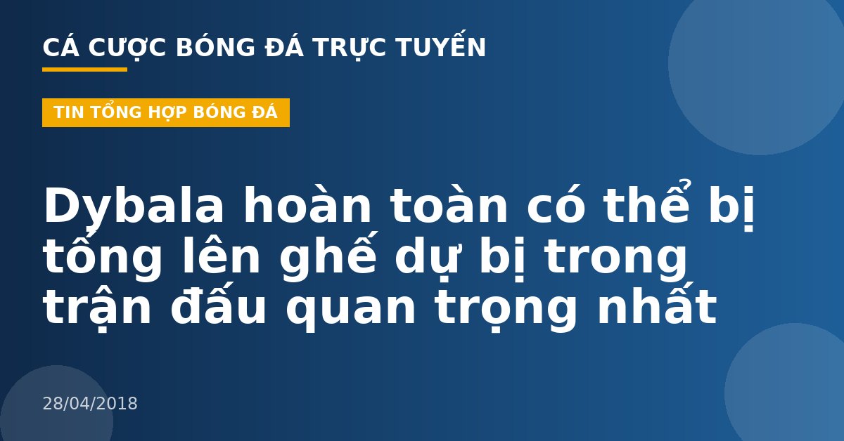 Dybala hoàn toàn có thể bị tống lên ghế dự bị trong trận đấu quan trọng nhất