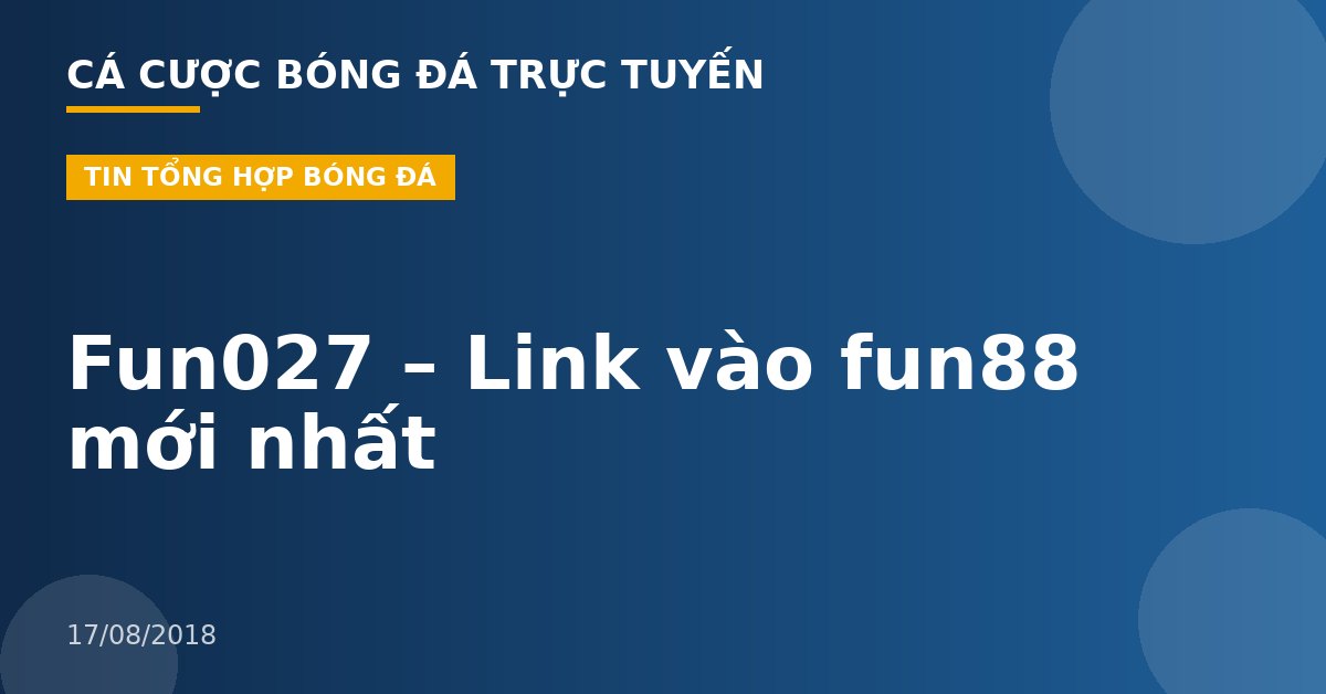 Fun027 – Link vào fun88 mới nhất
