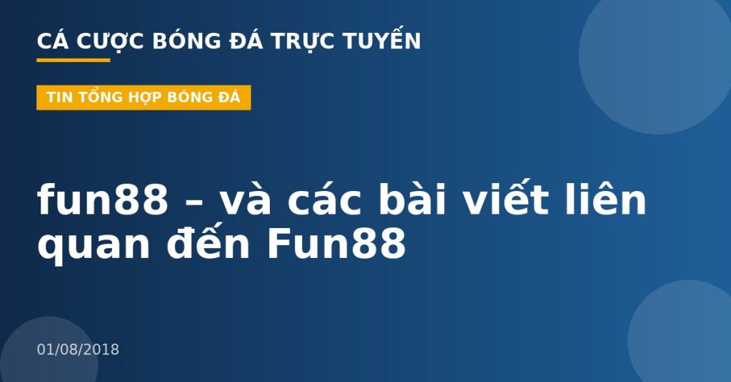 fun88 – và các bài viết liên quan đến Fun88
