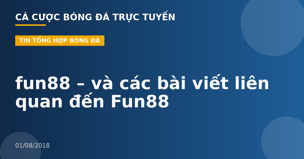 fun88 – và các bài viết liên quan đến Fun88