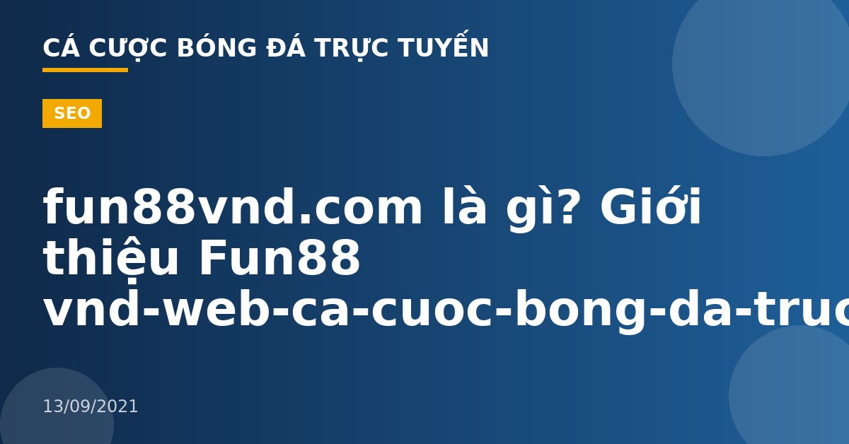 fun88vnd.com là gì? Giới thiệu Fun88 vnd-web-ca-cuoc-bong-da-truc-tuyen