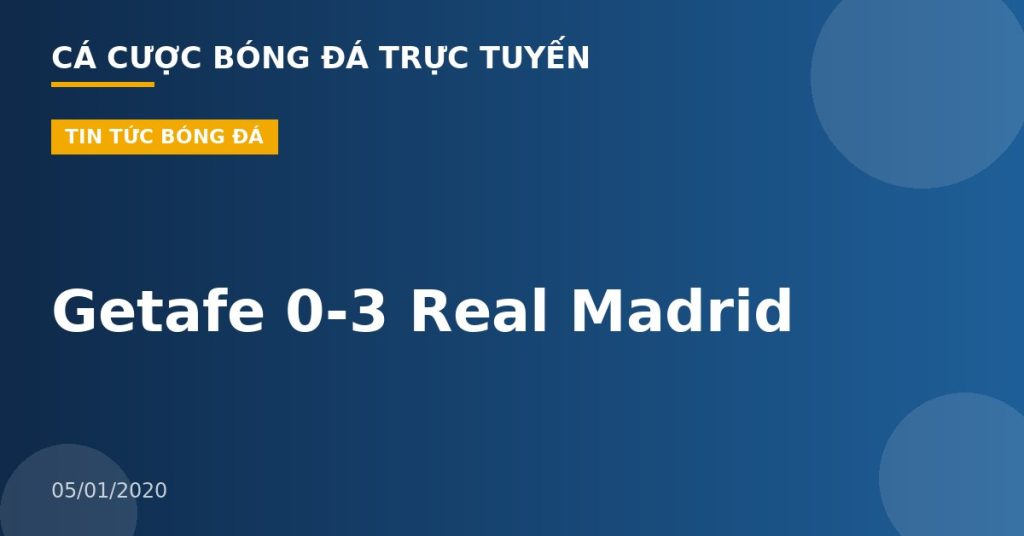 Getafe 0-3 Real Madrid