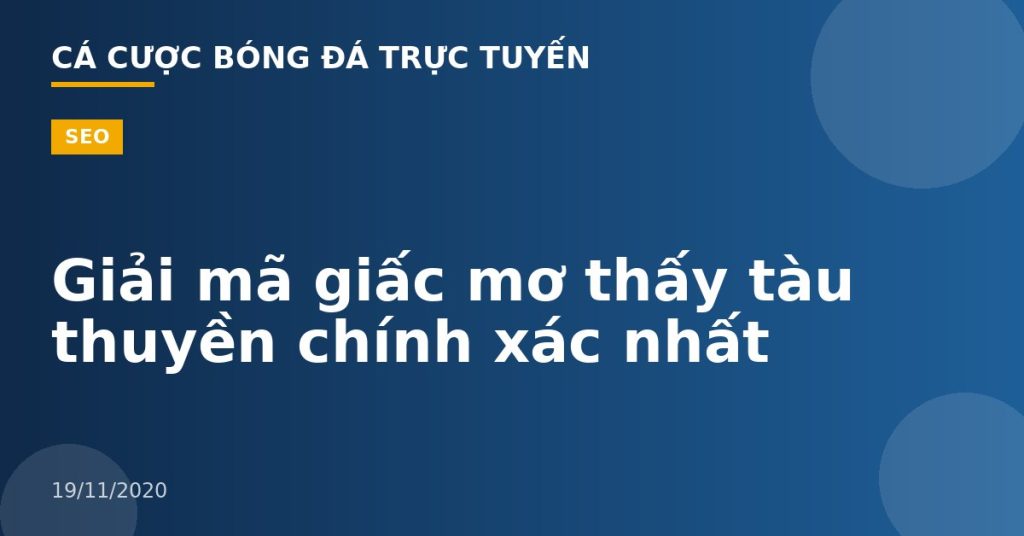 Giải mã giấc mơ thấy tàu thuyền chính xác nhất