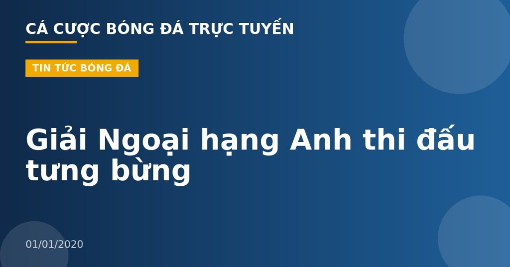 Giải Ngoại hạng Anh thi đấu tưng bừng
