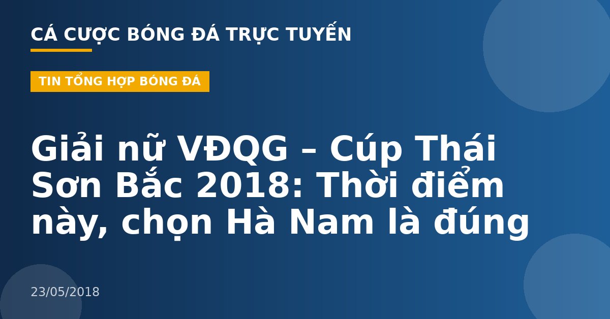 Giải nữ VĐQG – Cúp Thái Sơn Bắc 2018: Thời điểm này, chọn Hà Nam là đúng