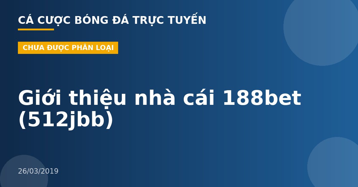 Giới thiệu nhà cái 188bet (512jbb)