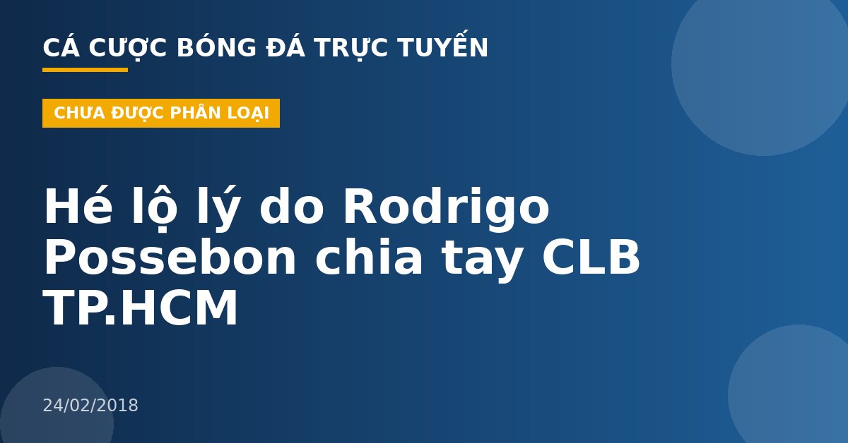 Hé lộ lý do Rodrigo Possebon chia tay CLB TP.HCM