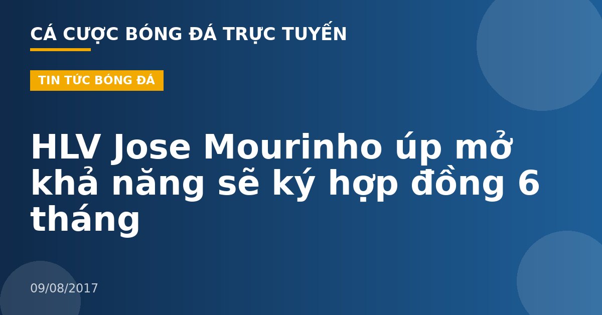 HLV Jose Mourinho úp mở khả năng sẽ ký hợp đồng 6 tháng