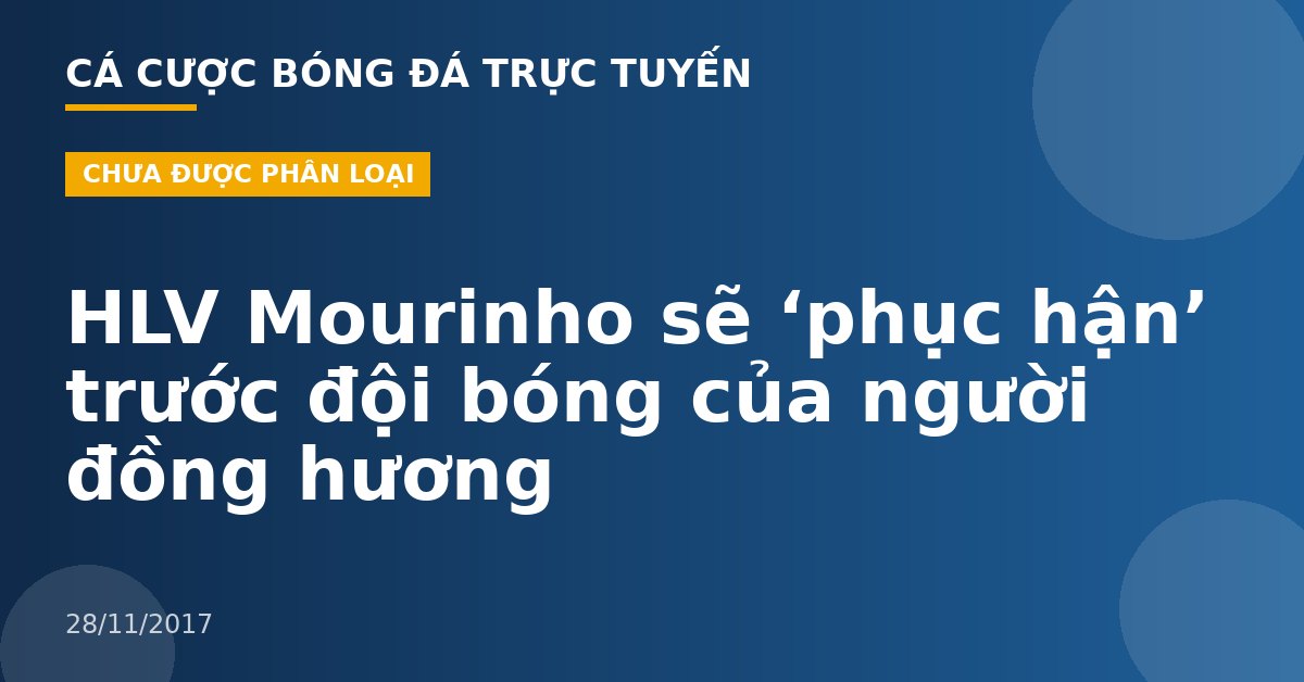 HLV Mourinho sẽ ‘phục hận’ trước đội bóng của người đồng hương