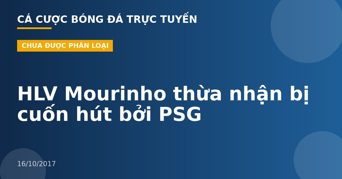 HLV Mourinho thừa nhận bị cuốn hút bởi PSG