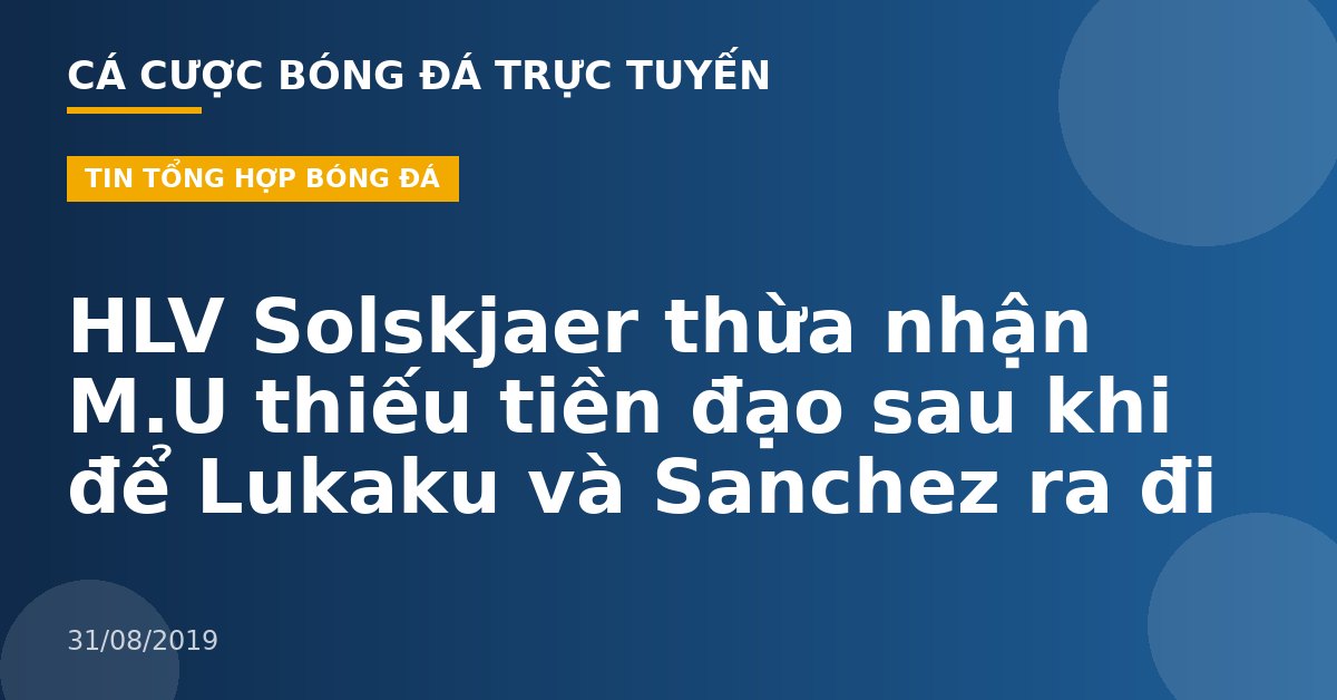 HLV Solskjaer thừa nhận M.U thiếu tiền đạo sau khi để Lukaku và Sanchez ra đi