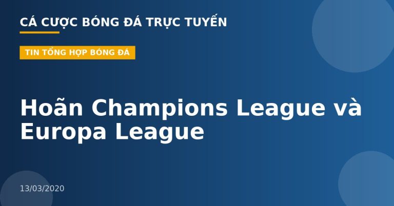 Hoãn Champions League và Europa League
