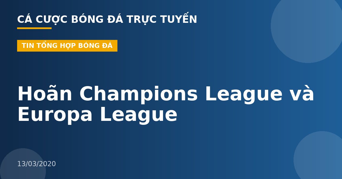 Hoãn Champions League và Europa League