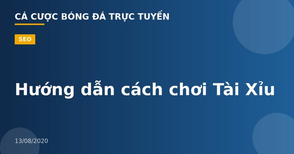 Hướng dẫn cách chơi Tài Xỉu