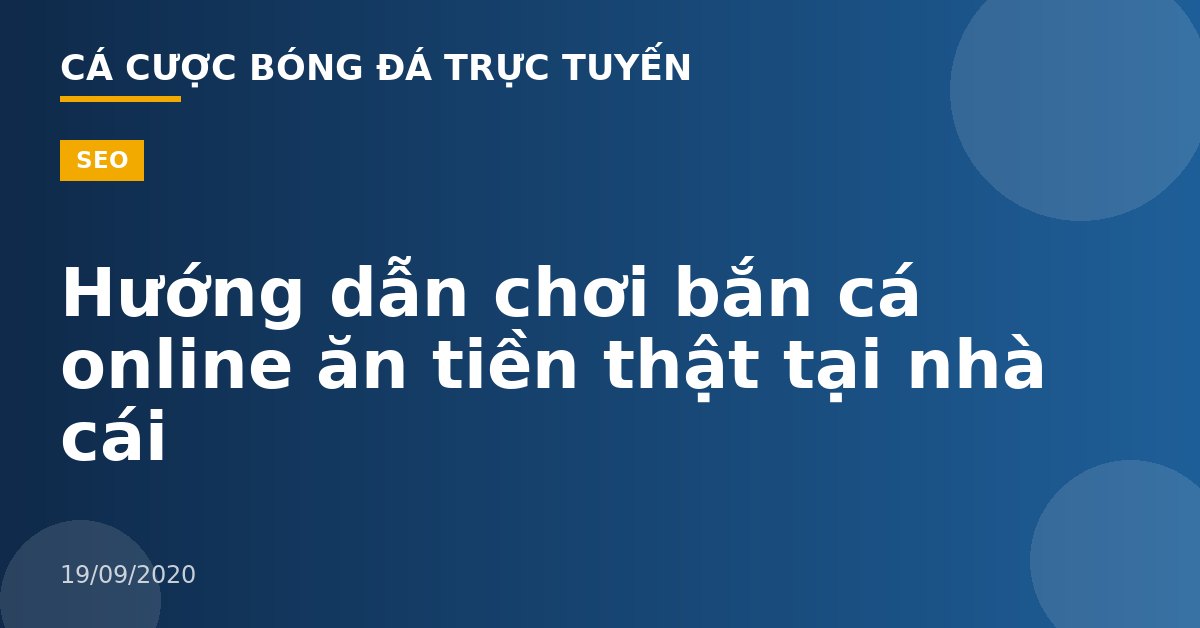 Hướng dẫn chơi bắn cá online ăn tiền thật tại nhà cái