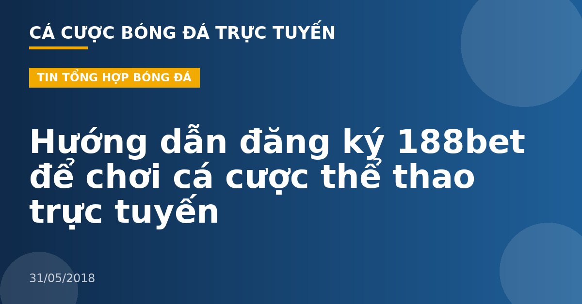 Hướng dẫn đăng ký 188bet để chơi cá cược thể thao trực tuyến