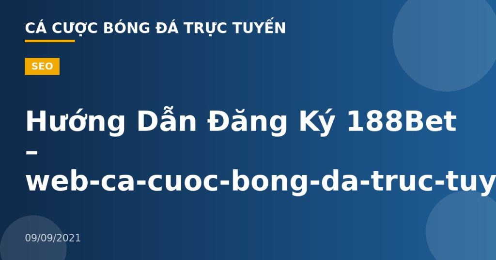 Hướng Dẫn Đăng Ký 188Bet – web-ca-cuoc-bong-da-truc-tuyen