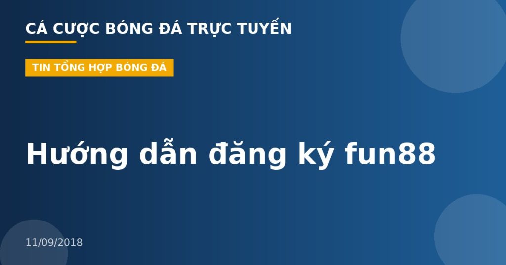 Hướng dẫn đăng ký fun88