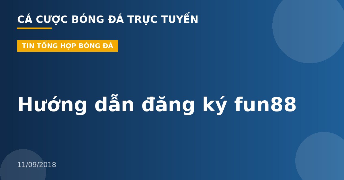Hướng dẫn đăng ký fun88
