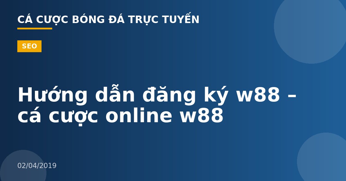 Hướng dẫn đăng ký w88 – cá cược online w88