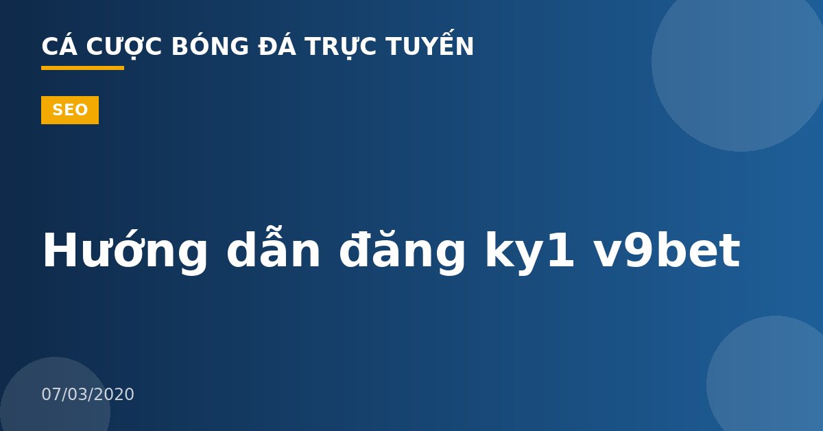Hướng dẫn đăng ky1 v9bet