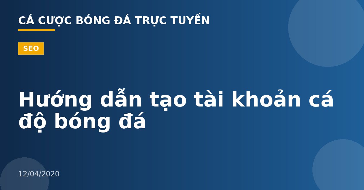 Hướng dẫn tạo tài khoản cá độ bóng đá