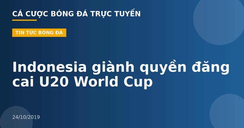 Indonesia giành quyền đăng cai U20 World Cup
