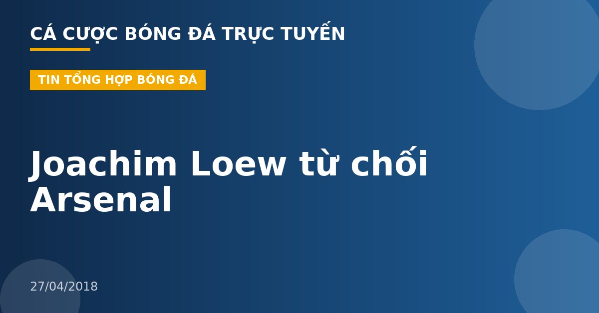 Joachim Loew từ chối Arsenal
