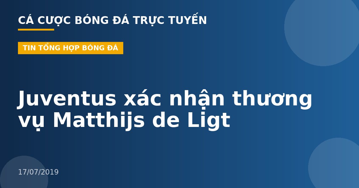 Juventus xác nhận thương vụ Matthijs de Ligt