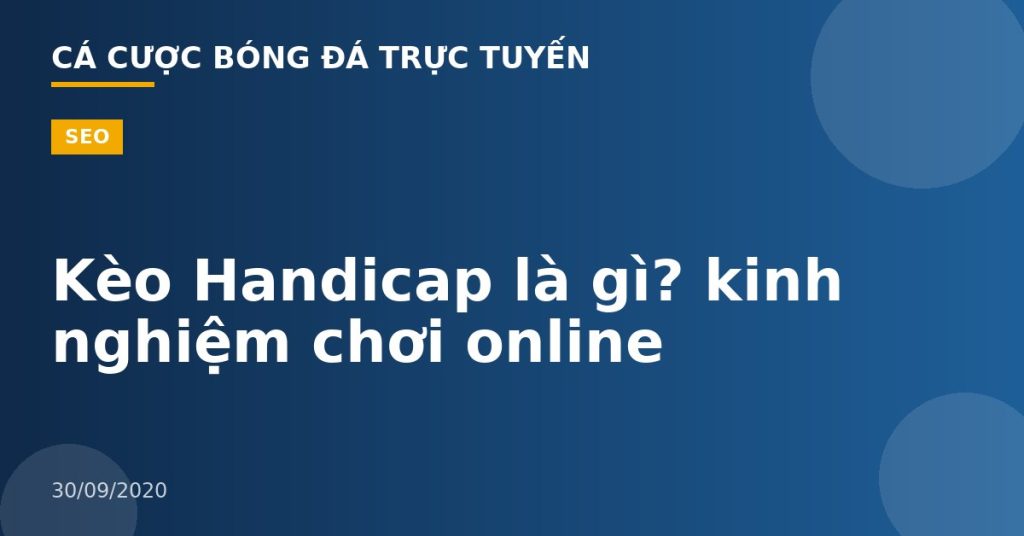 Kèo Handicap là gì? kinh nghiệm chơi online