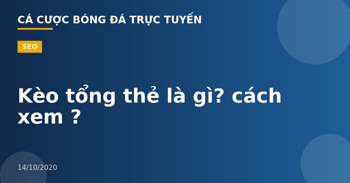 Kèo tổng thẻ là gì? cách xem ?