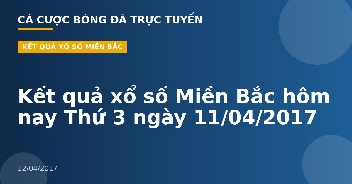 Kết quả xổ số Miền Bắc hôm nay Thứ 3 ngày 11/04/2017