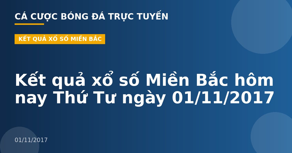 Kết quả xổ số Miền Bắc hôm nay Thứ Tư ngày 01/11/2017
