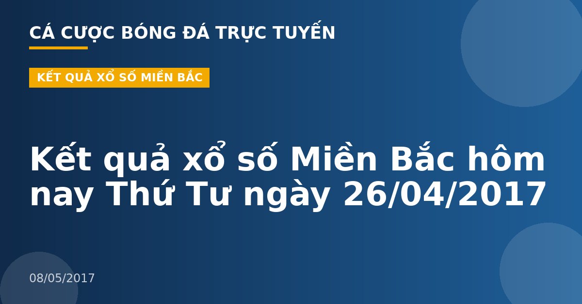 Kết quả xổ số Miền Bắc hôm nay Thứ Tư ngày 26/04/2017