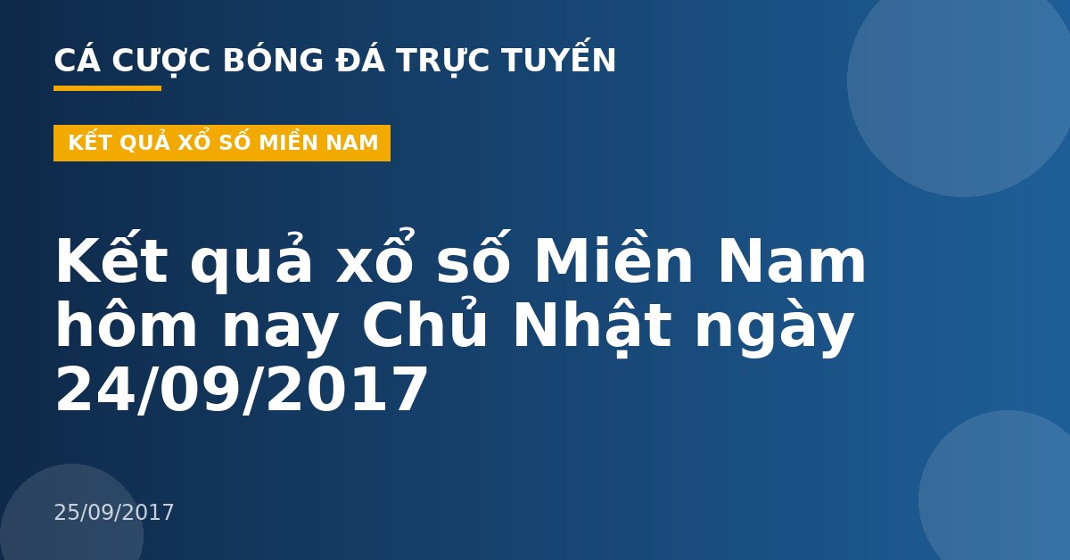 Kết quả xổ số Miền Nam hôm nay Chủ Nhật ngày 24/09/2017