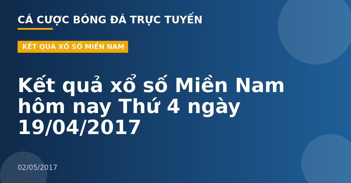 Kết quả xổ số Miền Nam hôm nay Thứ 4 ngày 19/04/2017