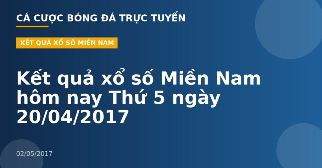 Kết quả xổ số Miền Nam hôm nay Thứ 5 ngày 20/04/2017