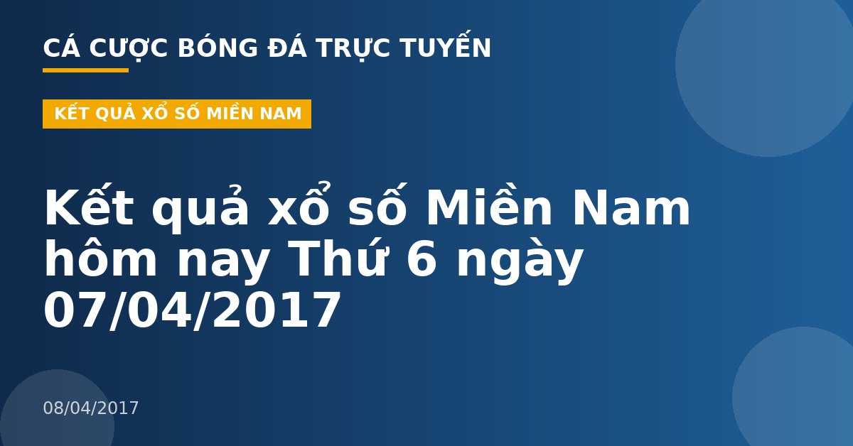 Kết quả xổ số Miền Nam hôm nay Thứ 6 ngày 07/04/2017