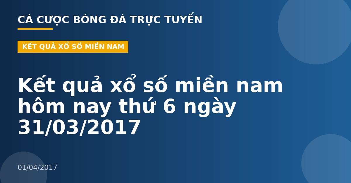 Kết quả xổ số miền nam hôm nay thứ 6 ngày 31/03/2017