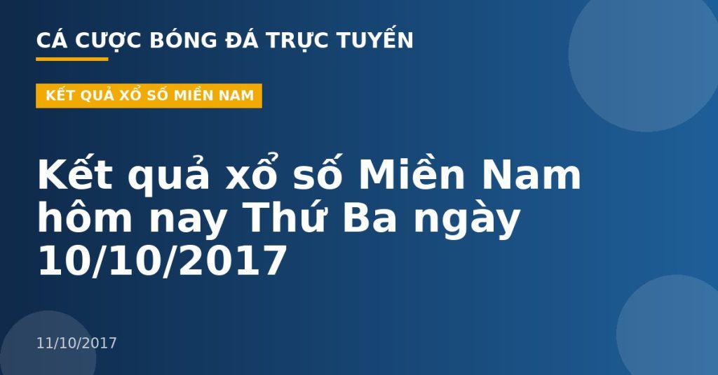 Kết quả xổ số Miền Nam hôm nay Thứ Ba ngày 10/10/2017
