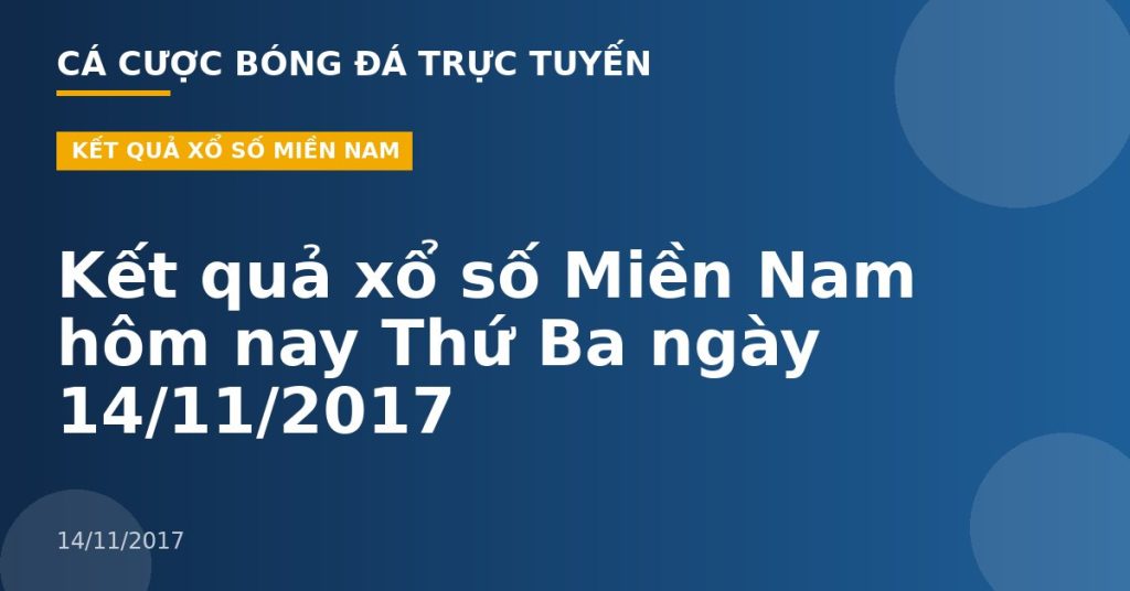 Kết quả xổ số Miền Nam hôm nay Thứ Ba ngày 14/11/2017