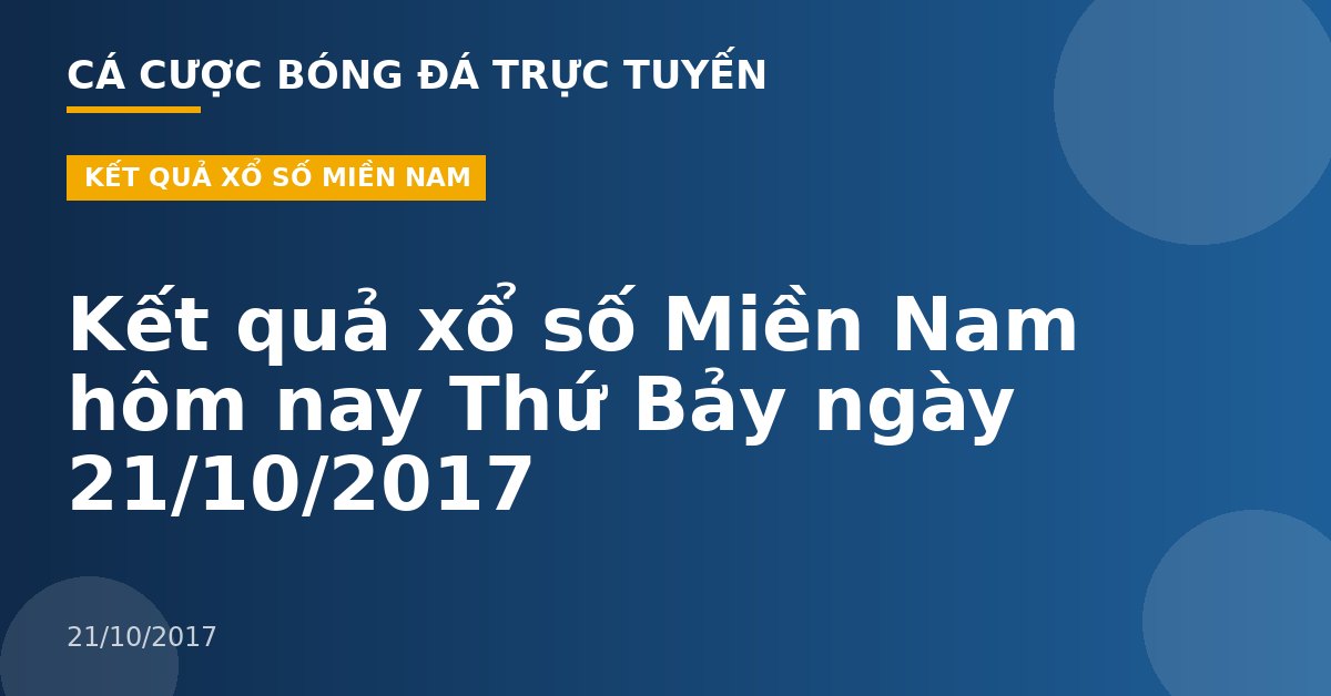 Kết quả xổ số Miền Nam hôm nay Thứ Bảy ngày 21/10/2017