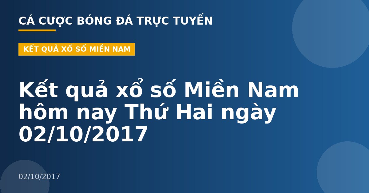 Kết quả xổ số Miền Nam hôm nay Thứ Hai ngày 02/10/2017