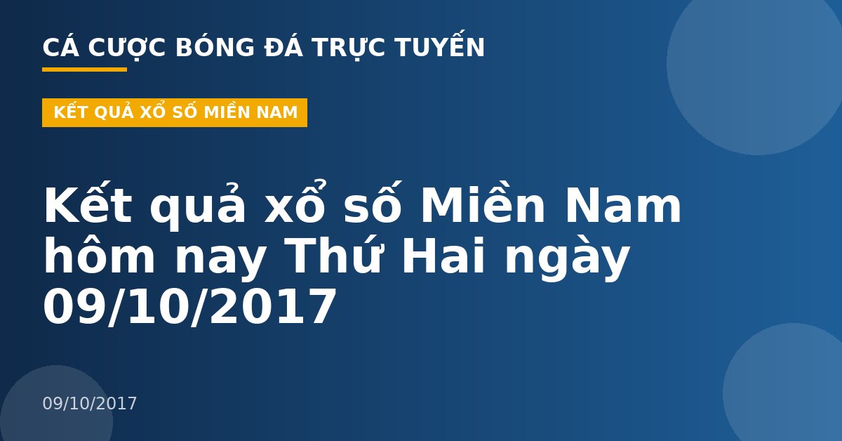 Kết quả xổ số Miền Nam hôm nay Thứ Hai ngày 09/10/2017